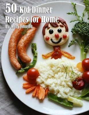 50 Kid Dinner Recipes for Home by Johnson, Kelly