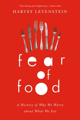 Fear of Food: A History of Why We Worry about What We Eat by Levenstein, Harvey