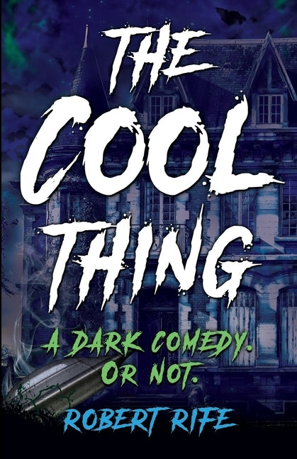 The Cool Thing: A Dark Comedy. or Not. by Rife, Robert