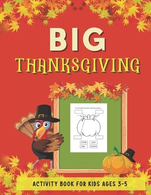 Big Thanksgiving Activity Book for Kids Ages 3-5: Collection of Fun with Dot Markers, Cut and Paste, I Spy, Mazes, Word Search and Many More. Great Gi by Belavista, Kristina