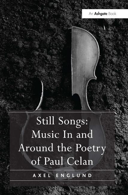 Still Songs: Music In and Around the Poetry of Paul Celan by Englund, Axel