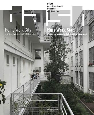 Dash 15: Home Work City: Living and Working in the Urban Block by Van Gameren, Dick