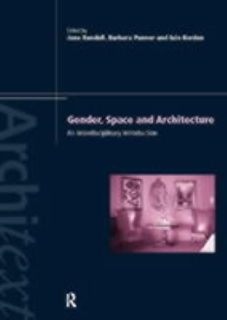 Gender Space Architecture: An Interdisciplinary Introduction by Borden, Iain