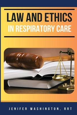 Law and Ethics in Respiratory Care by Washington, Rrt Jenifer