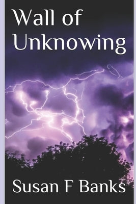 Wall of Unknowing by Banks, Susan F.