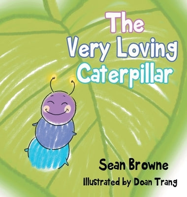 The Very Loving Caterpillar by Browne, Sean