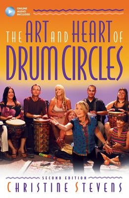 The Art and Heart of Drum Circles by Stevens, Christine