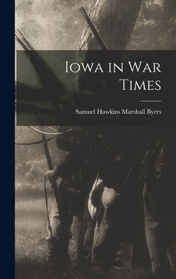 Iowa in War Times by Byers, Samuel Hawkins Marshall