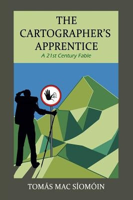 The Cartographer's Apprentice: A 21st Century Fable by Mac Siomoin, Tomas