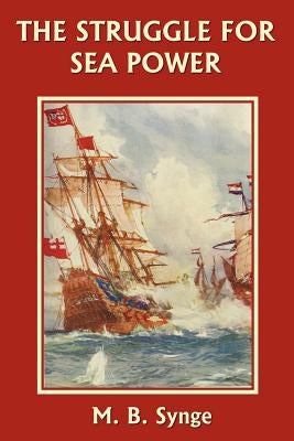 The Struggle for Sea Power (Yesterday's Classics) by Synge, M. B.