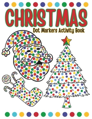 Dot Markers Christmas Activity Book: A Cute and Easy Christmas Dot Marker Coloring Book for Toddlers, Holiday Coloring with Dot Markers (Christmas Dot by Pineau, Julie