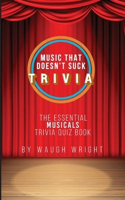 The Essential Musicals Trivia Quiz Book by Wright, Waugh