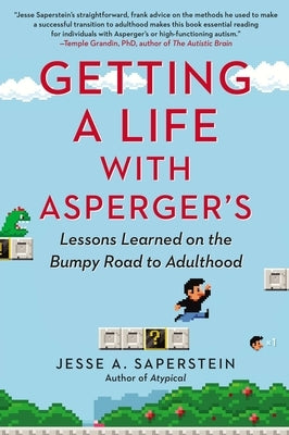 Getting a Life with Asperger's: Lessons Learned on the Bumpy Road to Adulthood by Saperstein, Jesse A.