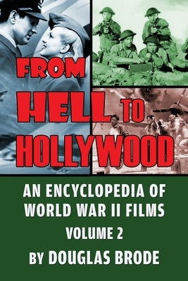 From Hell To Hollywood: An Encyclopedia of World War II Films Volume 2 by Brode, Douglas