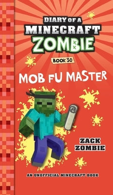 Diary of a Minecraft Zombie Book 30: Mob Fu Master by Zombie, Zack