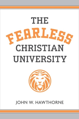 The Fearless Christian University by Hawthorne, John W.