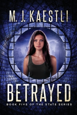 Betrayed: A Young Adult Dystopian Romance by Kaestli, M. J.