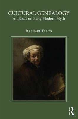 Cultural Genealogy: An Essay on Early Modern Myth by Falco, Raphael