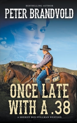 Once Late With a .38 (A Sheriff Ben Stillman Western) by Brandvold, Peter