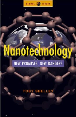 Nanotechnology: New Promises, New Dangers by Shelley, Toby