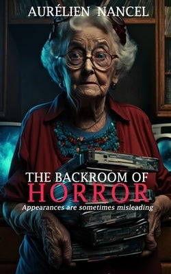 The Backroom of Horror: Appearances can be misleading - Gripping Thriller - New in 2023 by Nancel, Aurelien