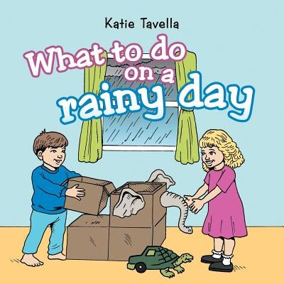 What to do on a rainy day by Tavella, Katie