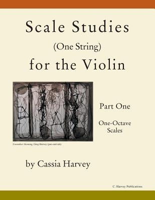 Scale Studies (One String) for the Violin, Part One, One-Octave Scales by Harvey, Cassia