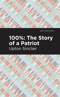 100%: The Story of a Patriot by Sinclair, Upton