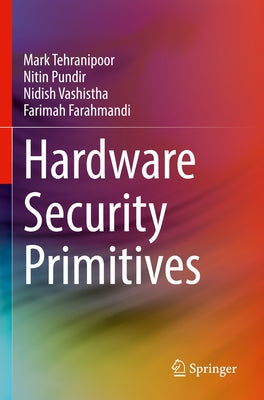 Hardware Security Primitives by Tehranipoor, Mark