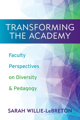 Transforming the Academy: Faculty Perspectives on Diversity and Pedagogy by Willie-Lebreton, Sarah