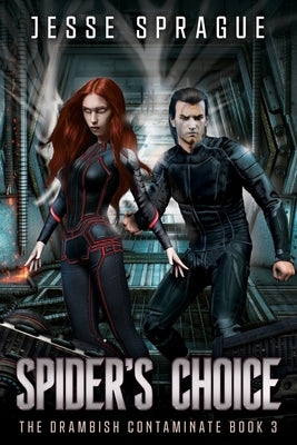 Spider's Choice: Book three in the Drambish Contaminate novels (An Adult Space Opera) by Sprague, Jesse