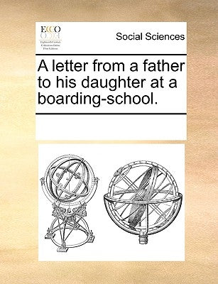 A Letter from a Father to His Daughter at a Boarding-School. by Multiple Contributors