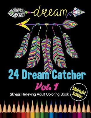 24 Dream Catcher: Midnight Edition Stress Relieving Adult Coloring Book Vol. 1: 24 Unique Dream Catcher Designs and Stress Relieving Pat by Bee Book