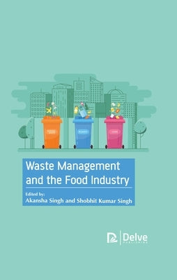 Waste Management and the Food Industry by Singh, Akansha