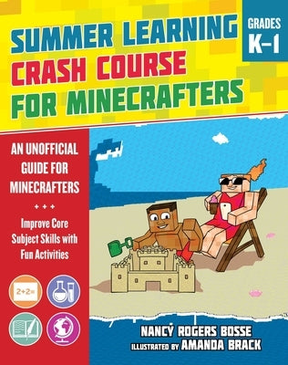 Summer Learning Crash Course for Minecrafters: Grades K-1: Improve Core Subject Skills with Fun Activities by Bosse, Nancy Rogers