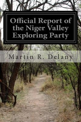 Official Report of the Niger Valley Exploring Party by Delany, Martin R.