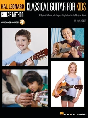 Classical Guitar for Kids: A Beginner's Guide with Step-By-Step Instruction and Online Demonstration Tracks by Henry, Paul