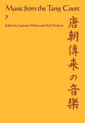 Music from the Tang Court: Volume 7: Some Ancient Connections Explored by Picken, Laurence E. R.