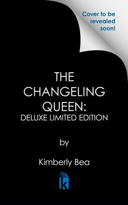 The Changeling Queen: Deluxe Limited Edition by Bea, Kimberly