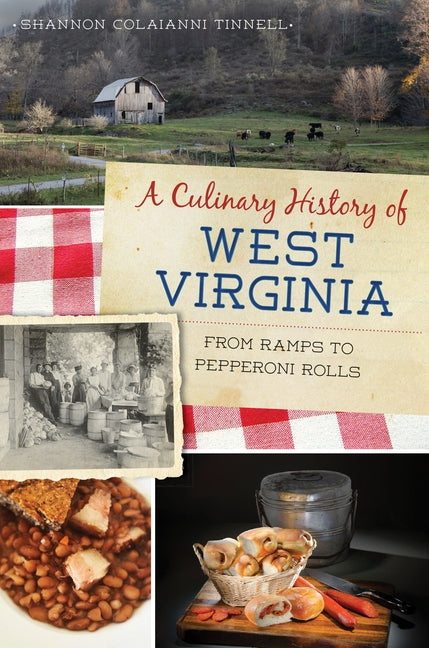 A Culinary History of West Virginia: From Ramps to Pepperoni Rolls by Tinnell, Shannon Colaianni