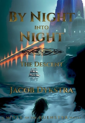 By Night Into Night: The Descent by Dykstra, Jacob