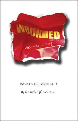 Wounded: Vietnam to Iraq by Glasser, Ronald J.