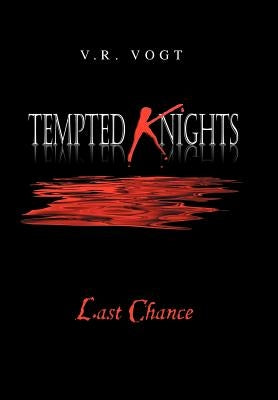 Tempted Knights: Last Chance by Vogt, V. R.