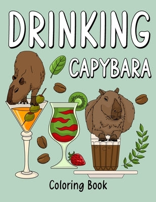 Drinking Capybara Coloring Book: Coloring Books for Adult, Animal Painting Page with Coffee and Cocktail Recipes, Gifts for Capybara Lovers by Online Store, Paperland