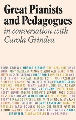 Great Pianists and Pedagogues in Conversation with Carola by Grindea, Carola