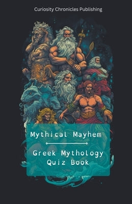 Greek Mythology Quiz Book by Publishing, Curiosity Chronicles