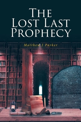 The Lost Last Prophecy by Parker, Matthew J.