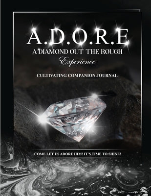 A.D.O.R.E.: A Diamond Out the Rough Experience companion journal by Beasley, Kay S.