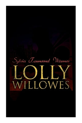 Lolly Willowes: The Power of Witchcraft in Every Woman (Feminist Classic) by Warner, Sylvia Townsend