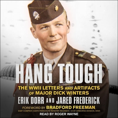 Hang Tough: The WWII Letters and Artifacts of Major Dick Winters by Wayne, Roger